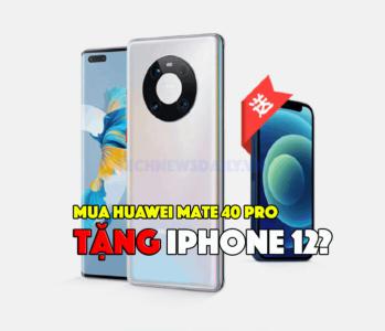Deal sốc chưa từng có: Mua Huawei Mate 40 Pro tặng iPhone 12!